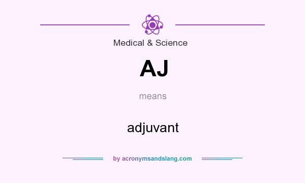 What does AJ mean? It stands for adjuvant