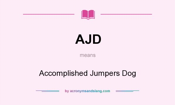 What does AJD mean? It stands for Accomplished Jumpers Dog