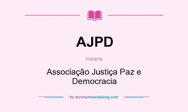 What does AJPD mean? It stands for Associação Justiça Paz e Democracia