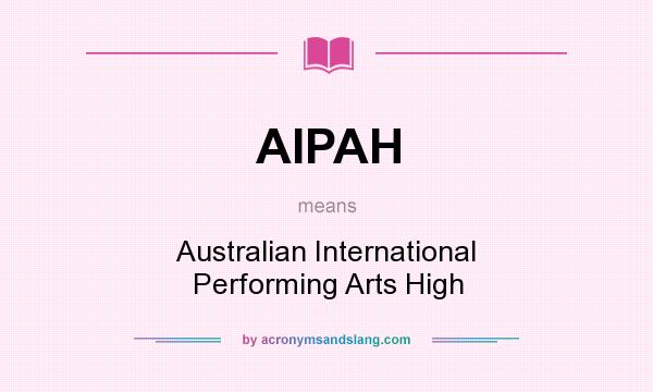What does AIPAH mean? It stands for Australian International Performing Arts High
