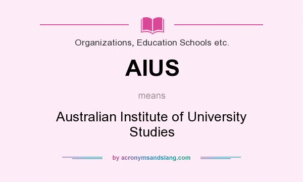 What does AIUS mean? It stands for Australian Institute of University Studies