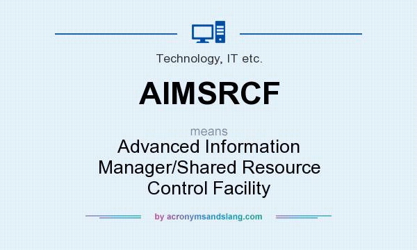 What does AIMSRCF mean? It stands for Advanced Information Manager/Shared Resource Control Facility