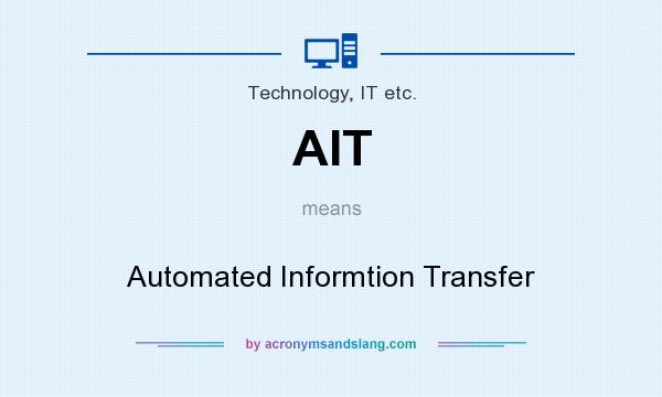 What does AIT mean? It stands for Automated Informtion Transfer