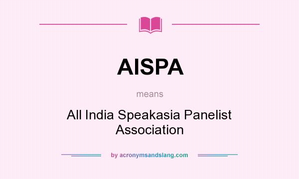 What does AISPA mean? It stands for All India Speakasia Panelist Association