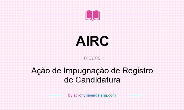 What does AIRC mean? It stands for Ação de Impugnação de Registro de Candidatura