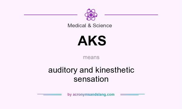 What does AKS mean? It stands for auditory and kinesthetic sensation