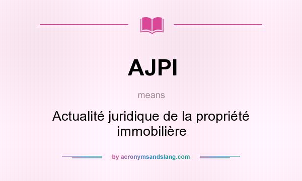 What does AJPI mean? It stands for Actualité juridique de la propriété immobilière