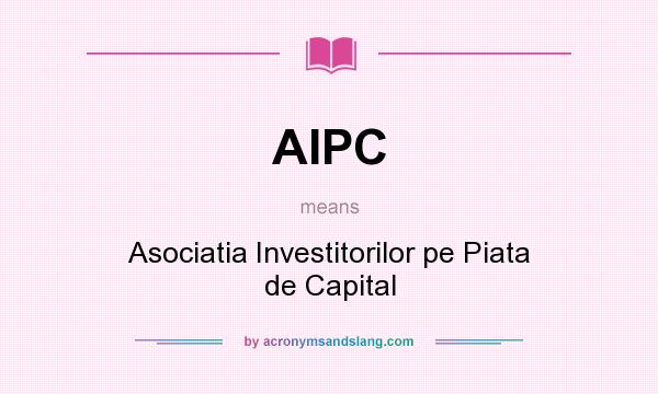 What does AIPC mean? It stands for Asociatia Investitorilor pe Piata de Capital