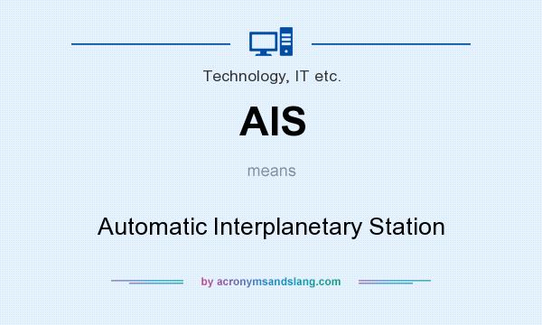 What does AIS mean? It stands for Automatic Interplanetary Station