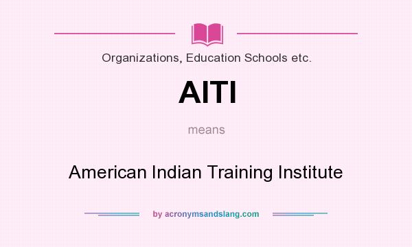 What does AITI mean? It stands for American Indian Training Institute