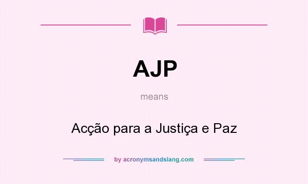 What does AJP mean? It stands for Acção para a Justiça e Paz