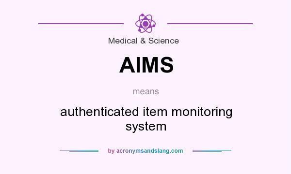 What does AIMS mean? It stands for authenticated item monitoring system