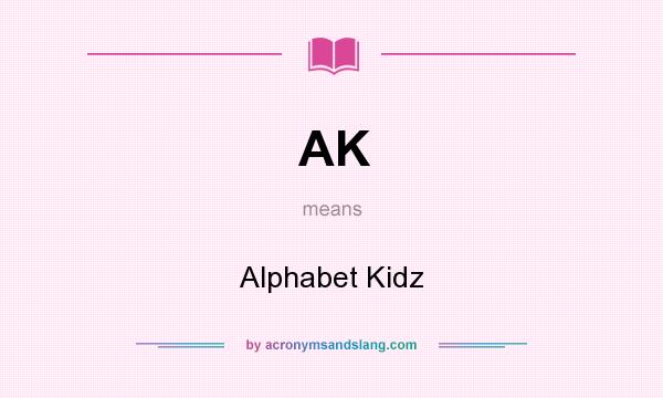What does AK mean? It stands for Alphabet Kidz