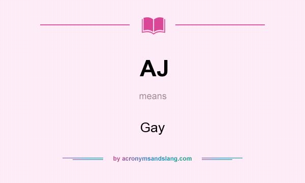 What does AJ mean? It stands for Gay