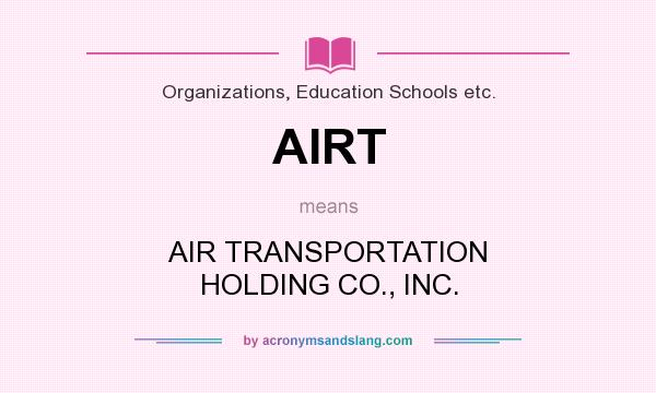 What does AIRT mean? It stands for AIR TRANSPORTATION HOLDING CO., INC.