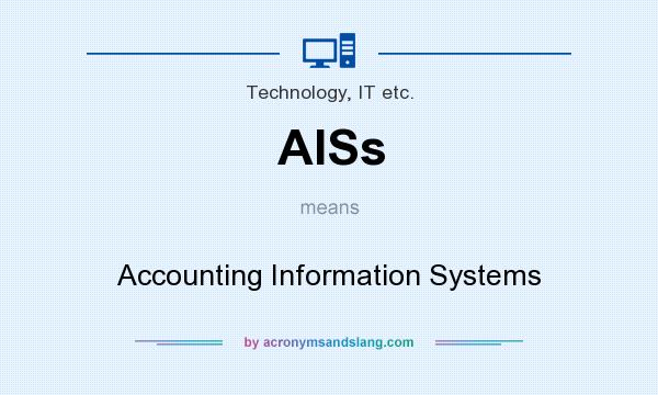 What does AISs mean? It stands for Accounting Information Systems