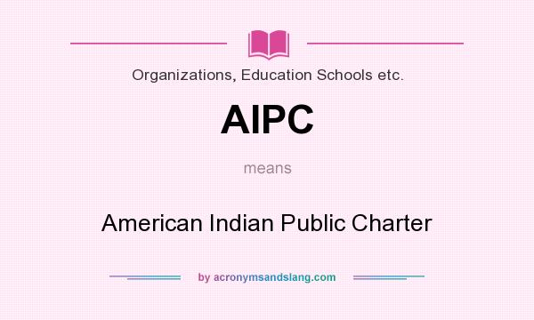 What does AIPC mean? It stands for American Indian Public Charter