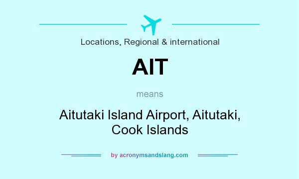 What does AIT mean? It stands for Aitutaki Island Airport, Aitutaki, Cook Islands