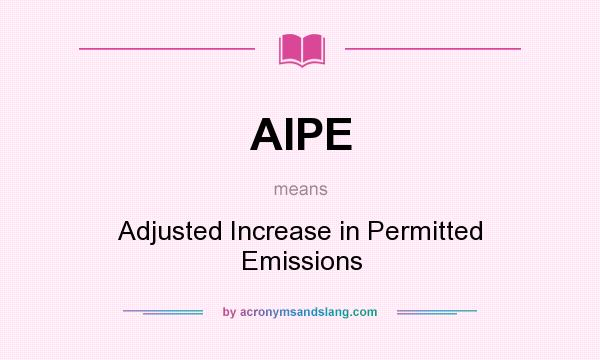 What does AIPE mean? It stands for Adjusted Increase in Permitted Emissions