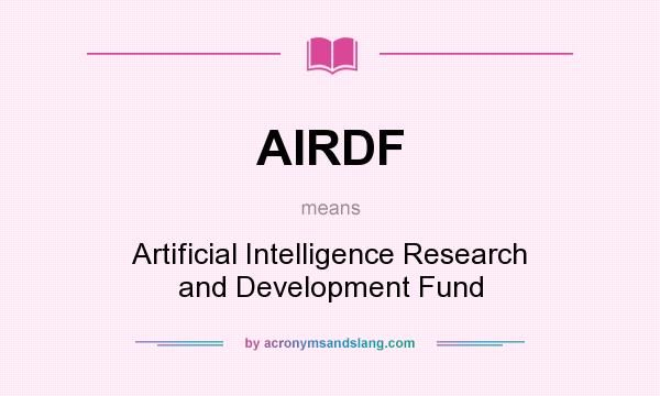 What does AIRDF mean? It stands for Artificial Intelligence Research and Development Fund