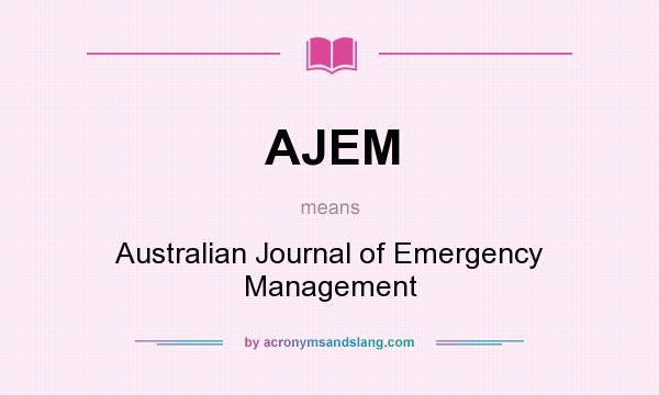 What does AJEM mean? It stands for Australian Journal of Emergency Management