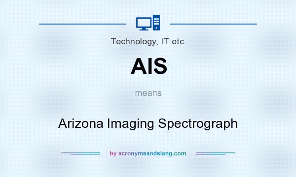 What does AIS mean? It stands for Arizona Imaging Spectrograph