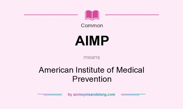 What does AIMP mean? It stands for American Institute of Medical Prevention