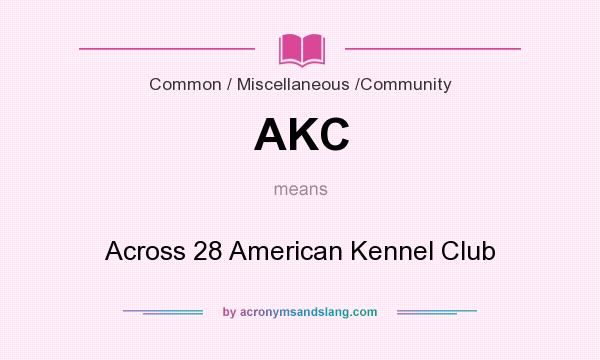 What does AKC mean? It stands for Across 28 American Kennel Club