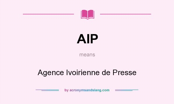 What does AIP mean? It stands for Agence Ivoirienne de Presse