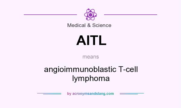 What does AITL mean? It stands for angioimmunoblastic T-cell lymphoma
