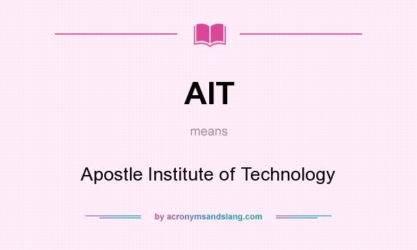 What does AIT mean? It stands for Apostle Institute of Technology
