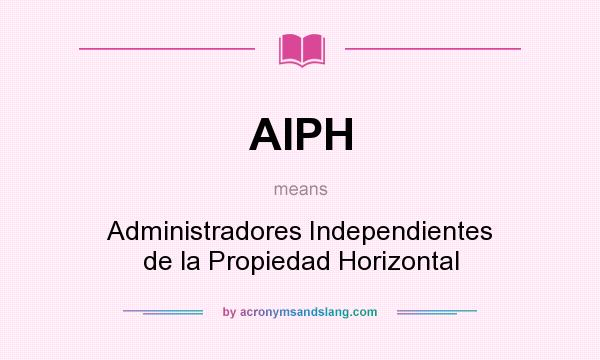 What does AIPH mean? It stands for Administradores Independientes de la Propiedad Horizontal