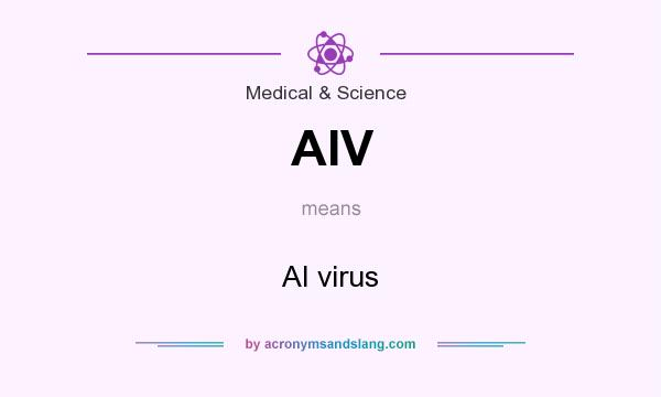 What does AIV mean? It stands for AI virus