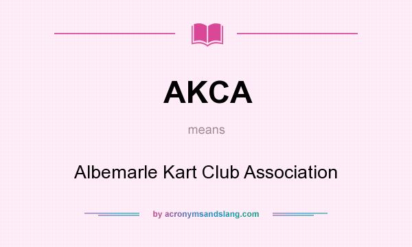 What does AKCA mean? It stands for Albemarle Kart Club Association