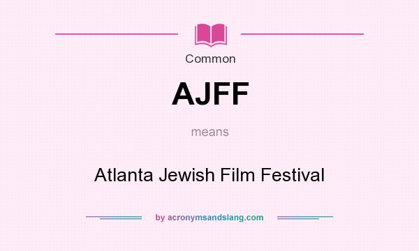 What does AJFF mean? It stands for Atlanta Jewish Film Festival