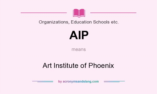 What does AIP mean? It stands for Art Institute of Phoenix