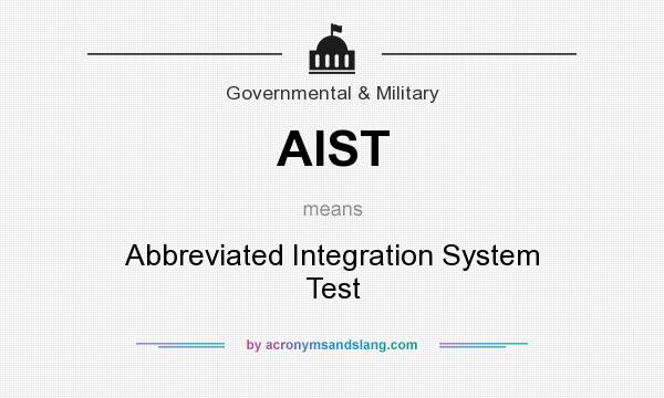 What does AIST mean? It stands for Abbreviated Integration System Test