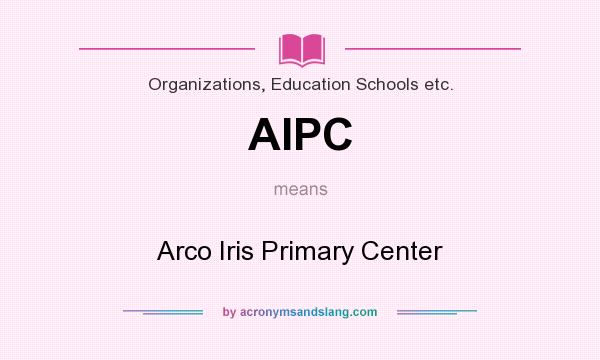 What does AIPC mean? It stands for Arco Iris Primary Center