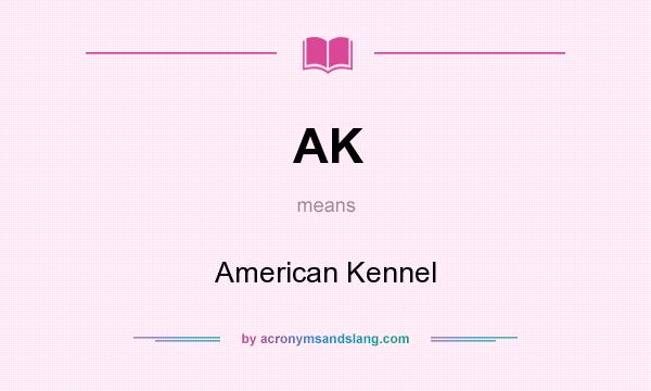 What does AK mean? It stands for American Kennel