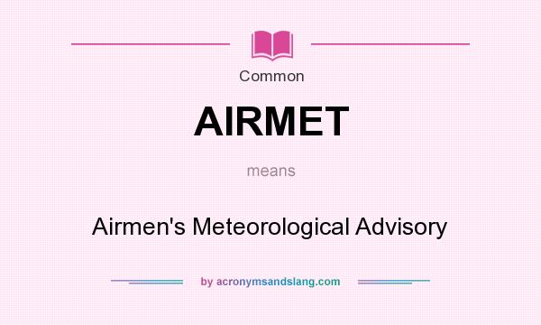 What does AIRMET mean? It stands for Airmen`s Meteorological Advisory