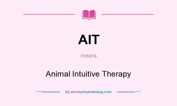 What does AIT mean? It stands for Animal Intuitive Therapy