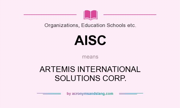 What does AISC mean? It stands for ARTEMIS INTERNATIONAL SOLUTIONS CORP.