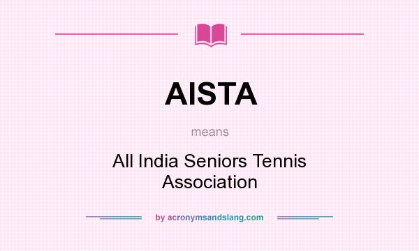 What does AISTA mean? It stands for All India Seniors Tennis Association