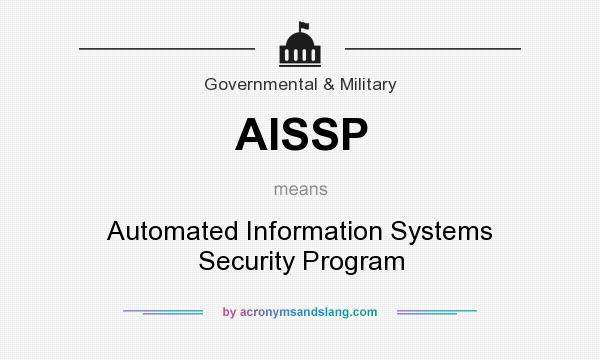 What does AISSP mean? It stands for Automated Information Systems Security Program