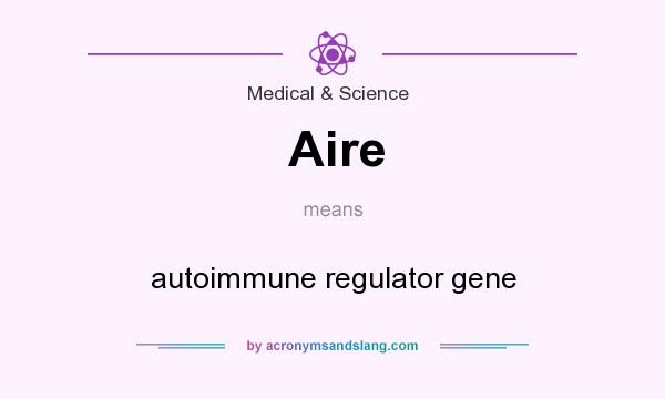 What does Aire mean? It stands for autoimmune regulator gene