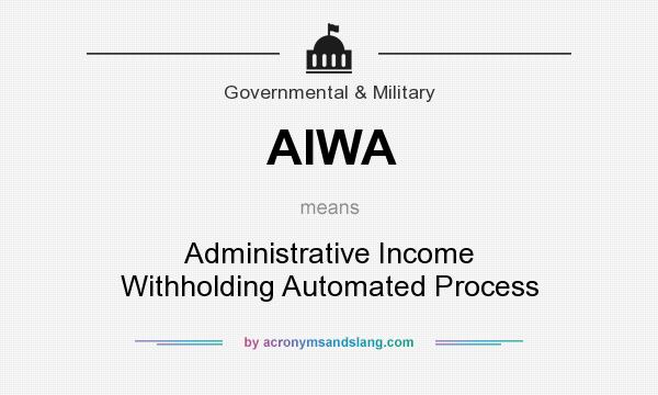 What does AIWA mean? It stands for Administrative Income Withholding Automated Process