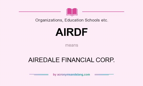 What does AIRDF mean? It stands for AIREDALE FINANCIAL CORP.