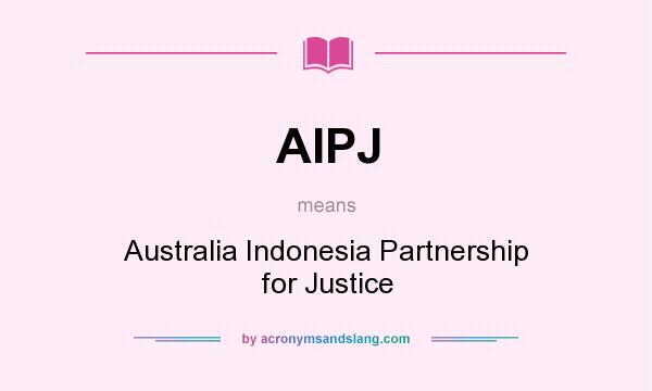 What does AIPJ mean? It stands for Australia Indonesia Partnership for Justice