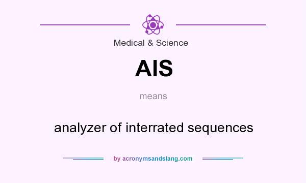 What does AIS mean? It stands for analyzer of interrated sequences