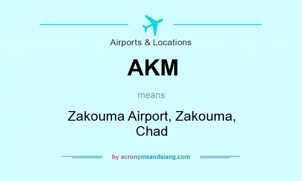 What does AKM mean? It stands for Zakouma Airport, Zakouma, Chad